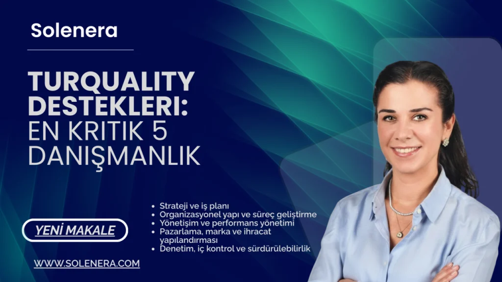 Turquality Destekleri: En Kritik 5 Danışmanlık